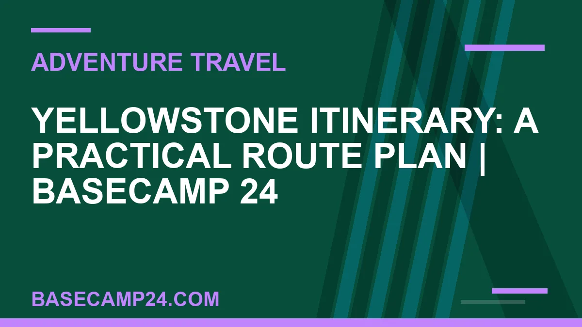Yellowstone Itinerary: A Practical Route Plan