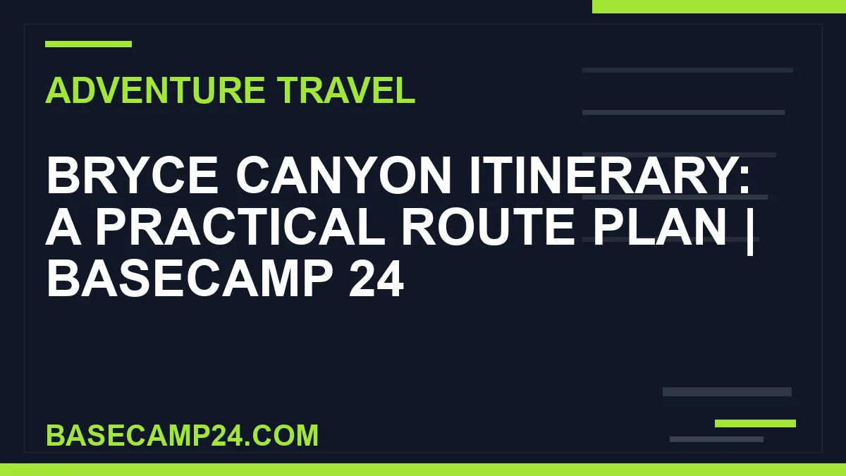 Bryce Canyon Itinerary: A Practical Route Plan