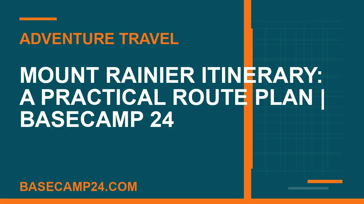 Mount Rainier Itinerary: A Practical Route Plan