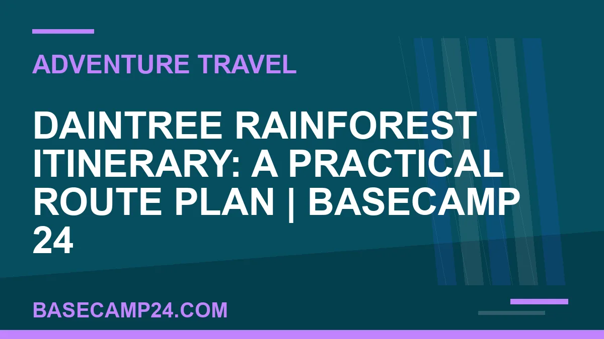 Daintree Rainforest Itinerary: A Practical Route Plan
