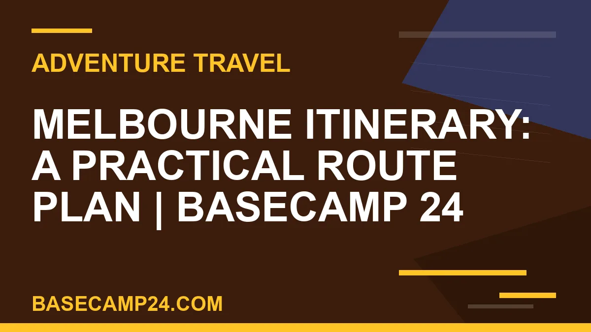 Melbourne Itinerary: A Practical Route Plan