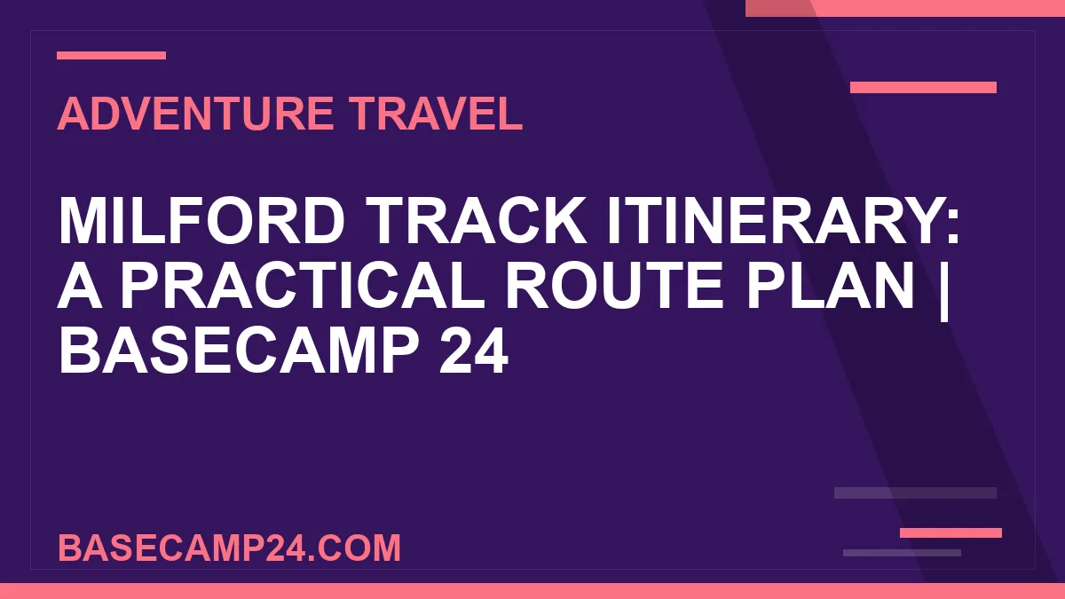 Milford Track Itinerary: A Practical Route Plan