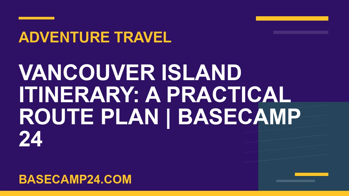 Vancouver Island Itinerary: A Practical Route Plan