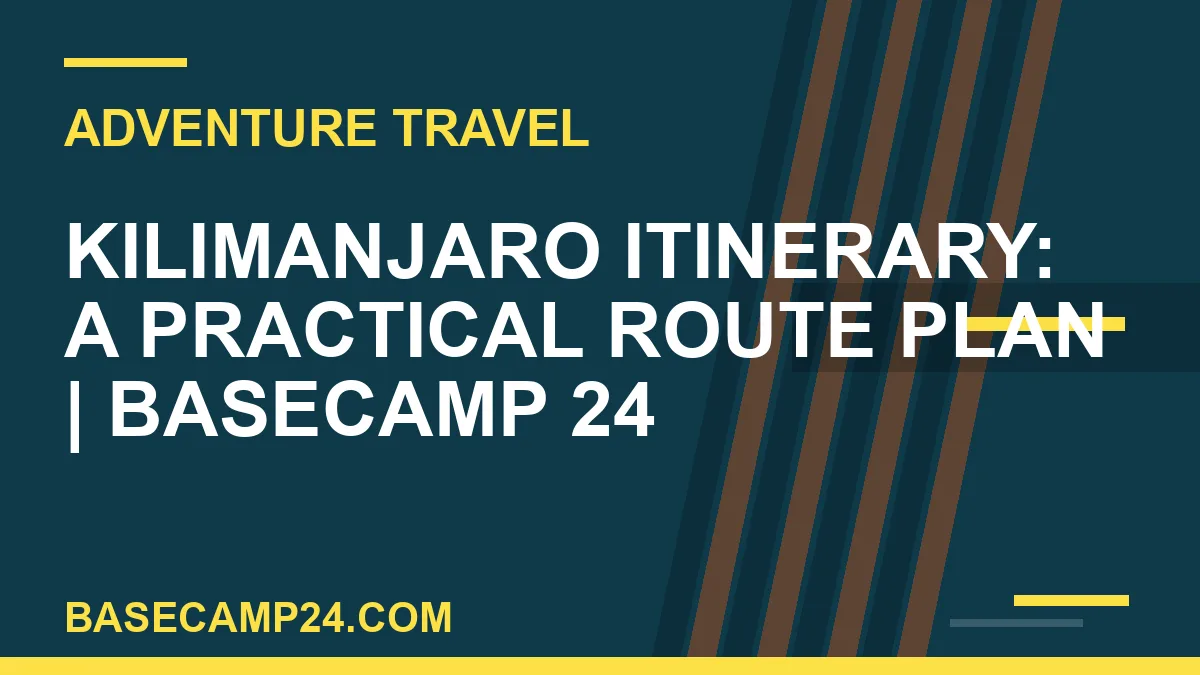 Kilimanjaro Itinerary: A Practical Route Plan