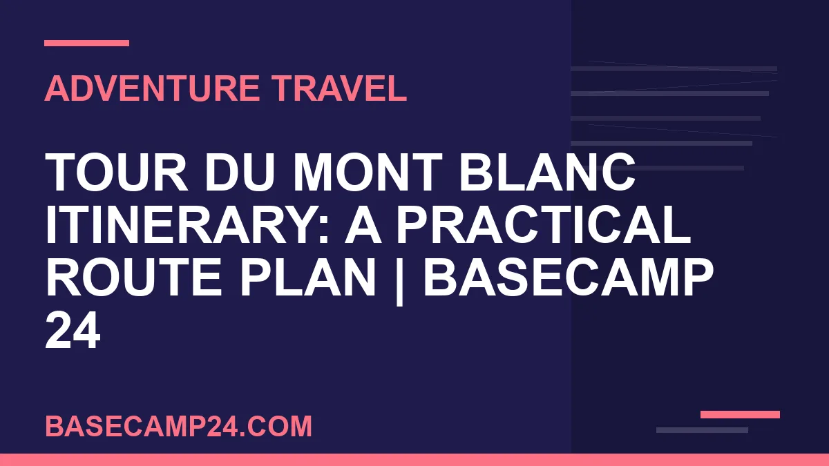 Tour du Mont Blanc Itinerary: A Practical Route Plan