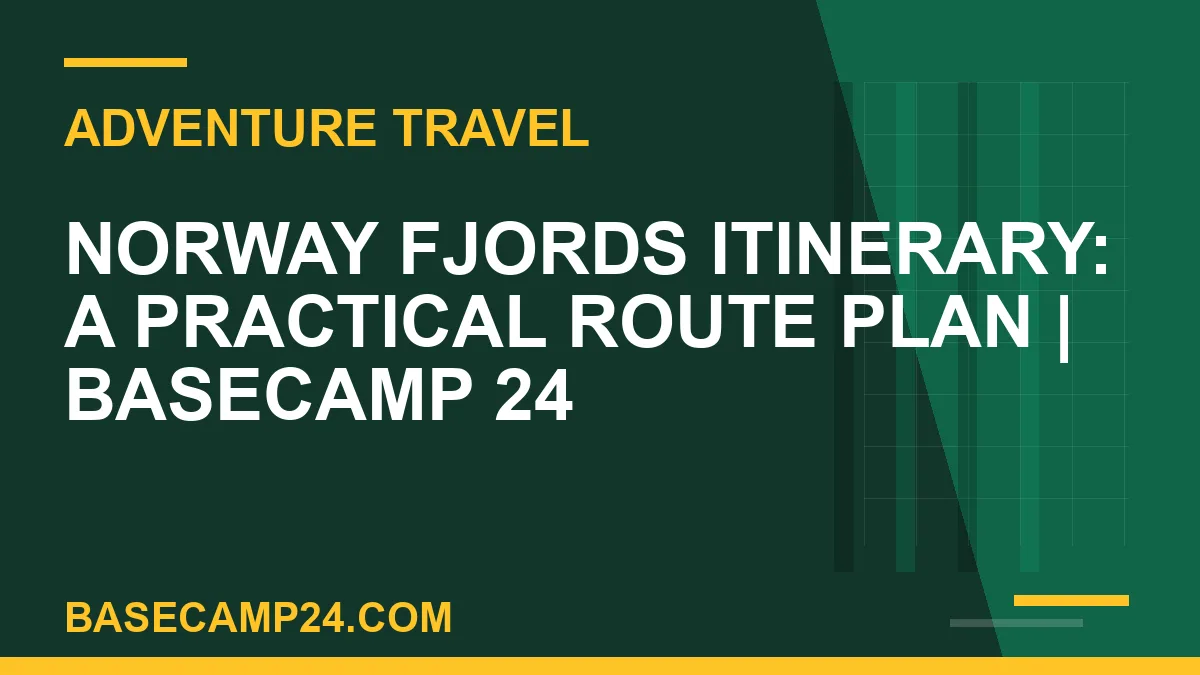 Norway Fjords itinerary - Norway Fjords Itinerary: A Practical Route Plan | Basecamp 24 | basecamp24