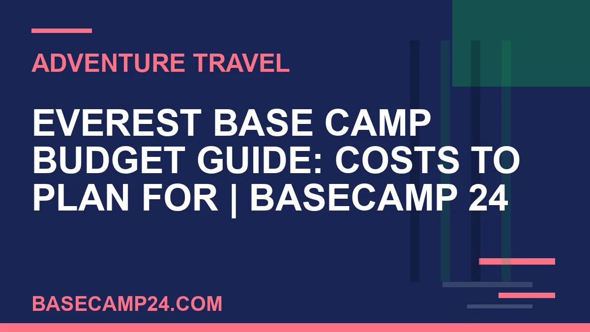 Everest Base Camp budget guide - Everest Base Camp Budget Guide: Costs to Plan For | Basecamp 24 | basecamp24
