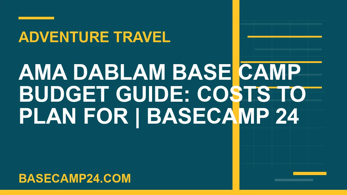Ama Dablam Base Camp budget guide - Ama Dablam Base Camp Budget Guide: Costs to Plan For | Basecamp 24 | basecamp24