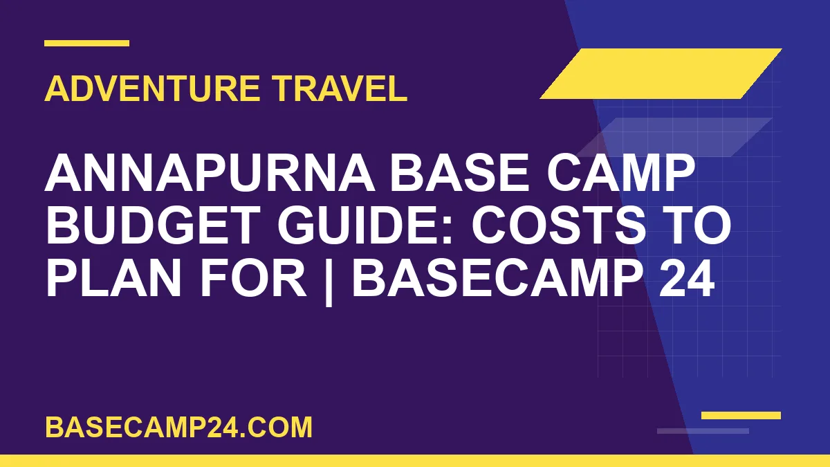 Annapurna Base Camp budget guide - Annapurna Base Camp Budget Guide: Costs to Plan For | Basecamp 24 | basecamp24